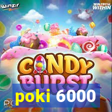 poki 6000